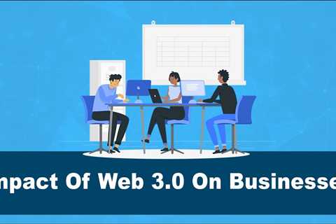 How To Prepare Your Business For Web 3.0 : Web 3 For Businesses