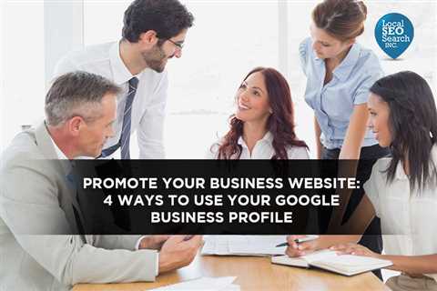 Promote Your Business Website: 4 Ways to Use Your Google Business Profile - Digital Marketing..