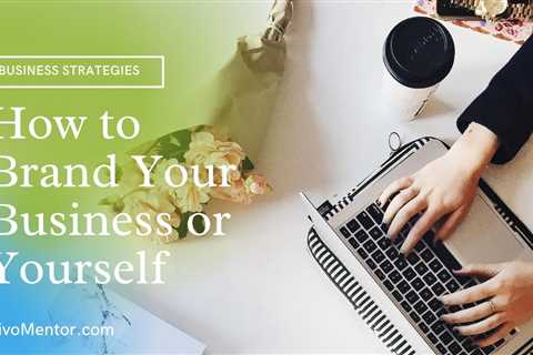 How to Brand Your Business or Yourself – Branding Strategy Basics