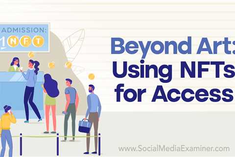 Beyond Art: Using NFTs for Access : Social Media Examiner