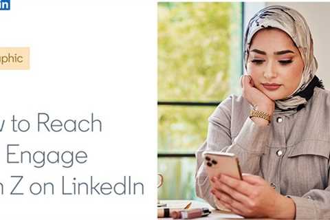 LinkedIn Shares New Insights into the Gen Z Audience on the Platform [Infographic] - Digital..