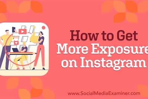 How to Get More Exposure on Instagram : Social Media Examiner - Digital Marketing Journals Hong..