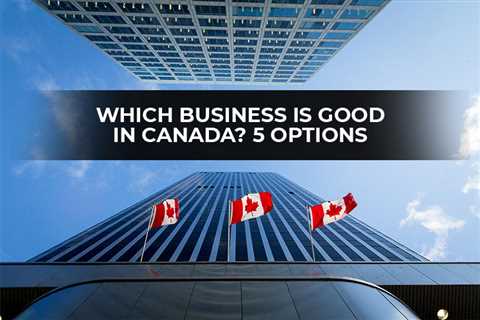 Which Business is Good in Canada? 5 Options - Digital Marketing Journals Hong Kong - Search Engine..