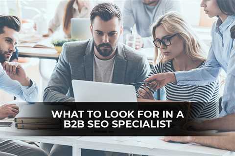 What to Look for In A B2B SEO Specialist - Digital Marketing Journals Hong Kong - Search Engine..