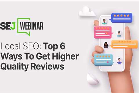 Top 6 Ways To Get Higher Quality Reviews [Webinar]