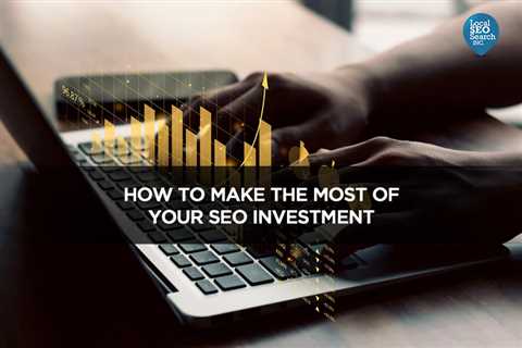 How to Make the Most of Your SEO Investment