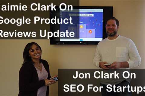 Vlog #183: Jaimie Clark On Google Product Reviews Update & Jon Clark On SEO For Startups