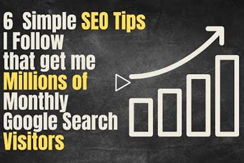 6 Simple SEO Tips I Follow for Millions of Website Visitors (per month)