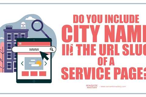 Do You Include City Name In The URL SLug Of A Service Page?