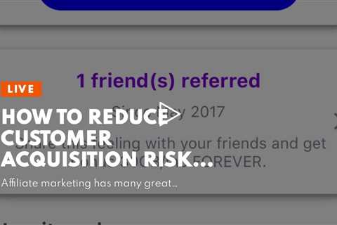 How to reduce customer acquisition risk in affiliate marketing
