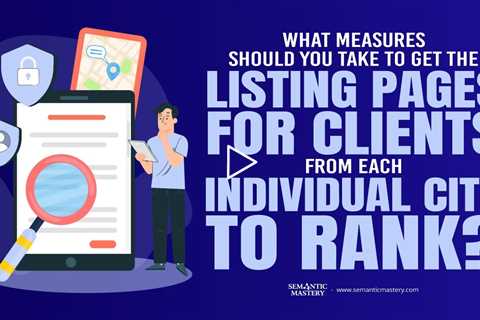 What Measures Should You Take To Get The Listing Pages For Clients From Each Individual City To Rank