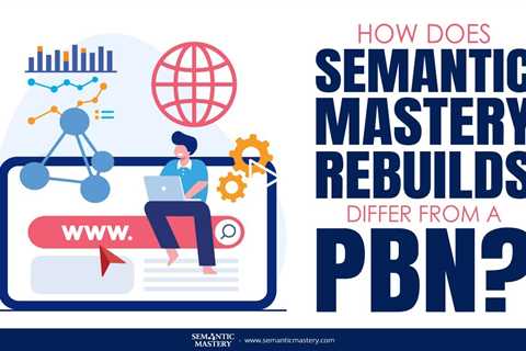 How Does Semantic Mastery Rebuilds Differ From A PBN?