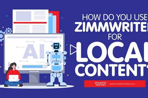 How Do You Use ZimmWriter For Local Content?