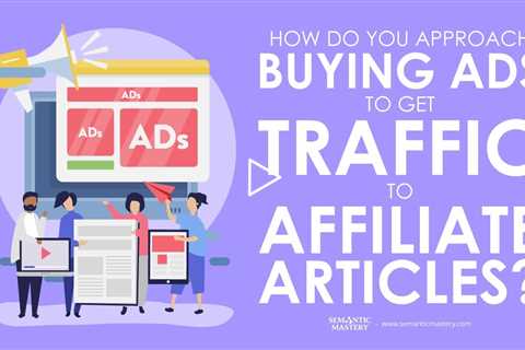 How Do You Approach Buying Ads To Get Traffic To Affiliate Articles?