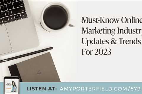 #579: Must-Know Online Marketing Industry Updates & Trends For 2023 – Amy Porterfield