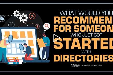 What Would You Recommend For Someone Who Just Got Started With Directories?