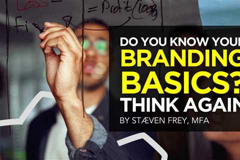 Do You Know Your Branding Basics? Think Again