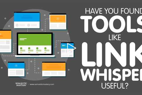 Have You Found Tools Like Link Whisper Useful?