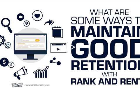 What Are Some Ways To Maintain Good Retention With Rank And Rent?