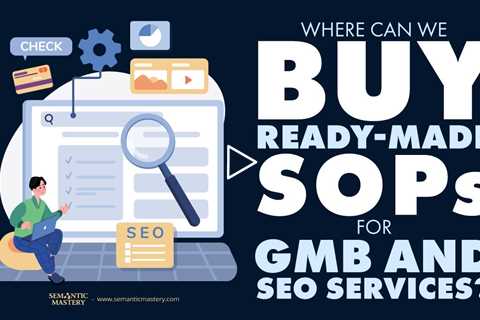 Where Can We Buy Ready-Made SOPs For GMB And SEO Services?