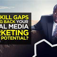 Are Skill Gaps Holding Back Your Social Media Marketing Team’s Potential?