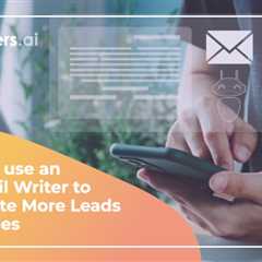 How to Use an AI Email Writer to Generate More Leads and Sales
