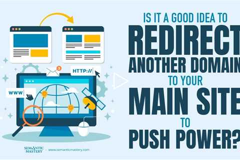 Is It A Good Idea To Redirect Another Domain To Your Main Site To Push Power?