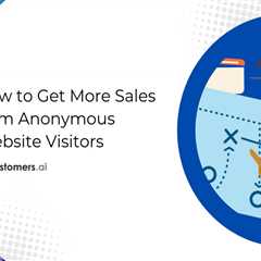 How to Turn Anonymous Website Visitors into Sales