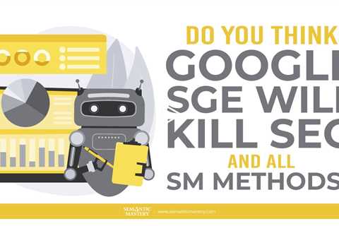 Do You Think Google SGE Will Kill SEO And All SM Methods?