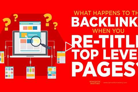 What Happens To The Backlinks When You Re-Title Top Level Pages?