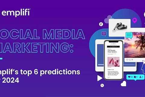 6 Social Media Marketing Predictions for 2024 [Infographic]