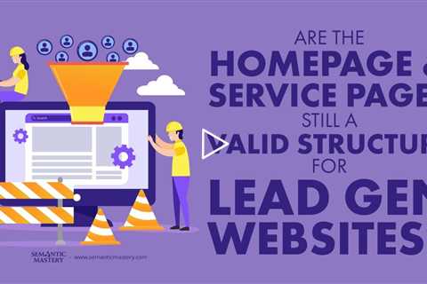 Are The Homepage And Service Pages Still A Valid Structure For Lead Gen Websites?