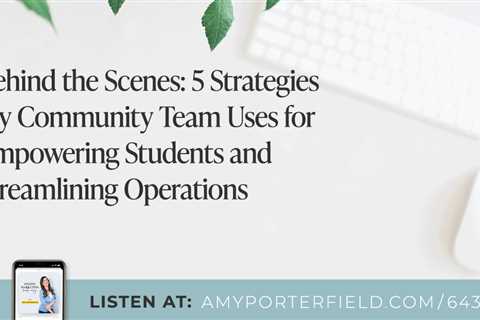#643: Behind the Scenes: 5 Strategies My Community Team Uses for Empowering Students and..