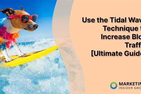 Use the Tidal Wave Technique to Increase Blog Traffic [Ultimate Guide]