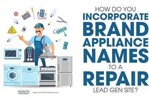 How Do You Incorporate Brand Appliance Names To A Repair Lead Gen Site?