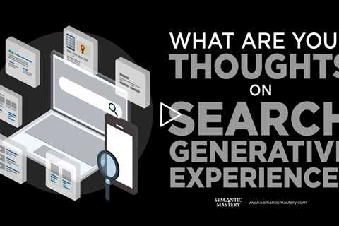 What Are Your Thoughts On Search Generative Experience?