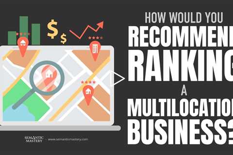 How Would You Recommend Ranking A Multilocation Business?