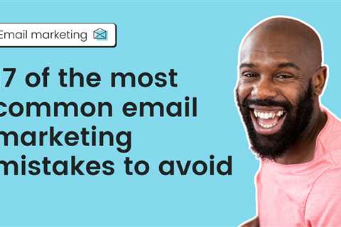 17 of the most common email marketing mistakes to avoid