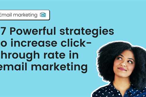 17 Powerful strategies to increase click-through rate in email marketing