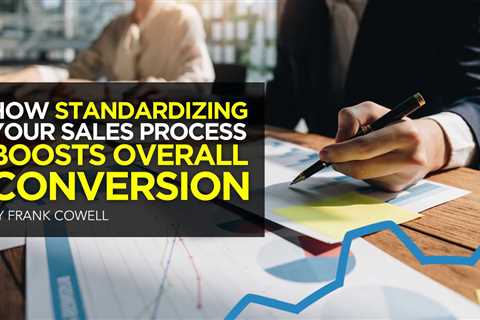 How Standardizing Your Sales Process Boosts Overall Conversion