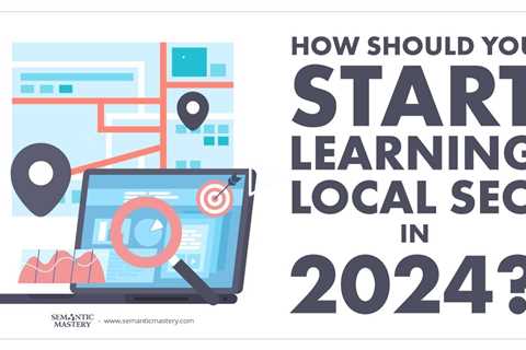 How Should You Start Learning Local SEO in 2024?