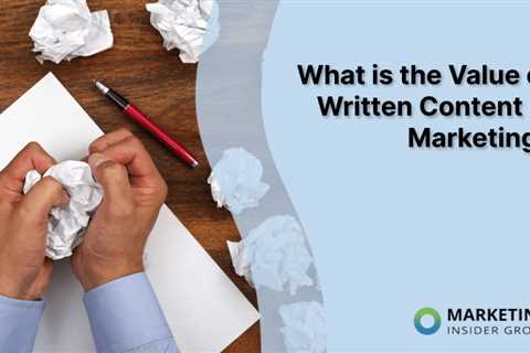 What is the Value of Written Content in Marketing?