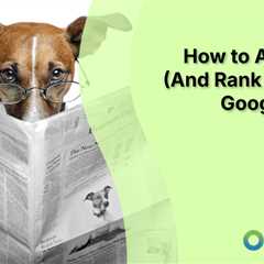 How to Appear in (And Rank High on) Google News