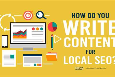 How Do You Write Content For Local SEO?