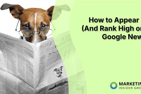 How to Appear in (And Rank High on) Google News