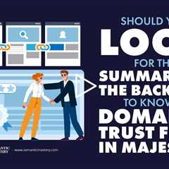 Should You Look For the Summary Or The Backlink To Know A Domain's Trust Flow In Majestic?