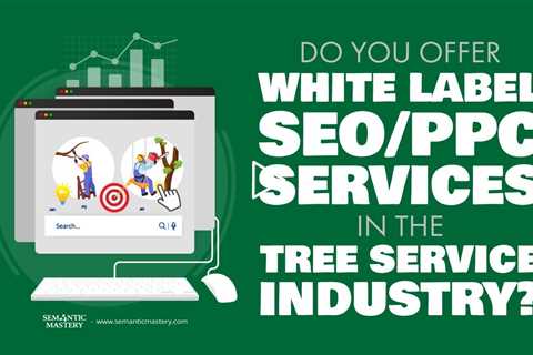 Do You Offer White Label SEO/PPC Services In The Tree Service Industry?