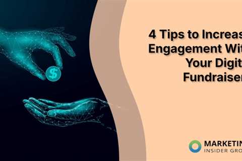 4 Tips to Increase Engagement With Your Digital Fundraisers