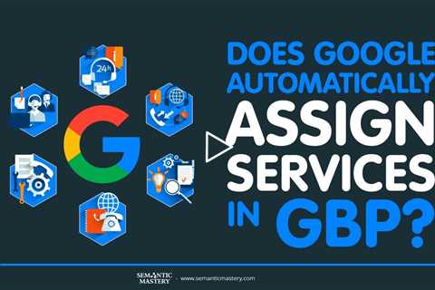 Does Google Automatically Assigns Services In GBP?