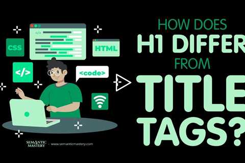 How Does H1 Differ From Title Tags?